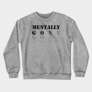 funny saying, Mentally Gone Crewneck Sweatshirt